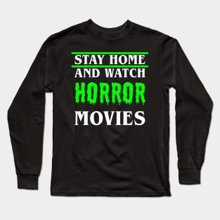 Stay Home and Watch Horror Movies Long Sleeve T-Shirt